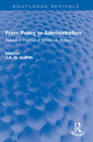 From Policy to Administration (Essays in Honour of William A. Robson) - 9781032225524 by J.A. G. Griffith, 9781032225524