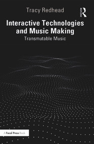 Interactive Technologies and Music Making (Transmutable Music) by Tracy Redhead, 9781032226507