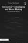 Interactive Technologies and Music Making (Transmutable Music) by Tracy Redhead, 9781032226507