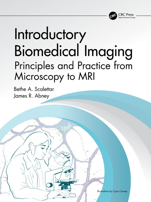 Introductory Biomedical Imaging (Principles and Practice from Microscopy to MRI) by Bethe A. Scalettar, James R. Abney, 9781138626683