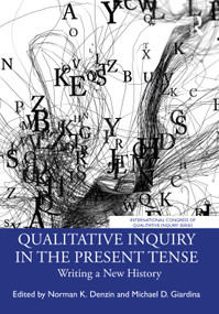 Qualitative Inquiry in the Present Tense (Writing a New History) by Norman K. Denzin, Michael D. Giardina, 9781032618807