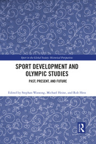 Sport Development and Olympic Studies (Past, Present, and Future) by Stephan Wassong, Michael Heine, Rob Hess, 9781032088969
