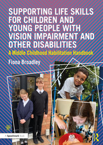 Supporting Life Skills for Children and Young People with Vision Impairment and Other Disabilities (A Middle Childhood Habilitation Handbook) by Fiona Broadley, 9781032247892