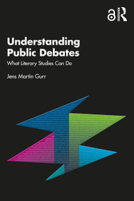Understanding Public Debates (What Literary Studies Can Do) by Jens Martin Gurr, 9781032758589