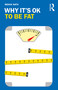 Why It's OK to Be Fat by Rekha Nath, 9780367425456