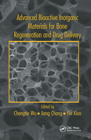 Advanced Bioactive Inorganic Materials for Bone Regeneration and Drug Delivery by Chengtie Wu, Jiang Chang, Yin Xiao, 9780367380243