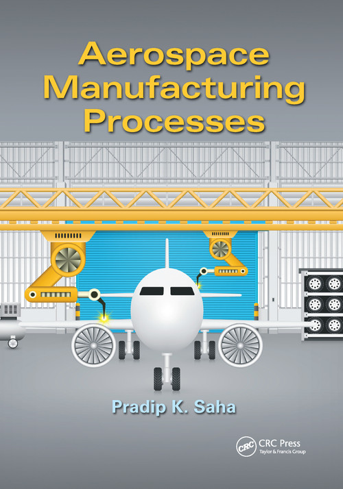Aerospace Manufacturing Processes by Pradip K. Saha, 9780367736927