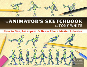 The Animator's Sketchbook (How to See, Interpret & Draw Like a Master Animator) by Tony White, 9781498774017