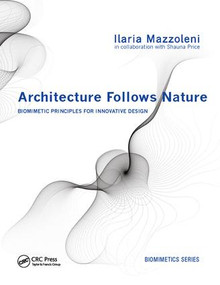 Architecture Follows Nature-Biomimetic Principles for Innovative Design by Ilaria Mazzoleni, 9781138076693