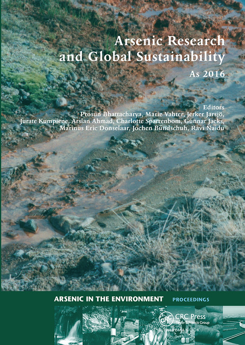 Arsenic Research and Global Sustainability by Prosun Bhattacharya, Marie Vahter, Jerker Jarsjö, Jurate Kumpiene, Arslan Ahmad, Charlotte Sparrenbom, Gunnar Jacks, Marinus Eric Donselaar, Jochen Bundschuh, Ravi Naidu, 9780367737054