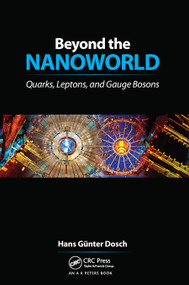 Beyond the Nanoworld (Quarks, Leptons, and Gauge Bosons) by H. G. Dosch, 9780367446154