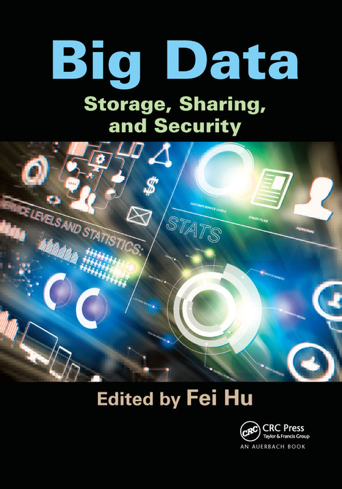 Big Data (Storage, Sharing, and Security) by Fei Hu, 9780367658502