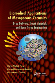 Biomedical Applications of Mesoporous Ceramics (Drug Delivery, Smart Materials and Bone Tissue Engineering) by María Vallet-Regí, Miguel Manzano García, Montserrat Colilla, 9780367380601