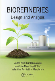 Biorefineries (Design and Analysis) by Carlos Ariel Cardona Alzate, Jonathan Moncada Botero, Valentina Aristizábal Marulanda, 9780367571078