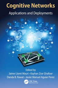Cognitive Networks (Applications and Deployments) by Jaime Lloret Mauri, Kayhan Zrar Ghafoor, Danda B. Rawat, Javier Manuel Aguiar Perez, 9781138034204
