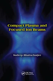 Compact Plasma and Focused Ion Beams by Sudeep Bhattacharjee, 9781138033672