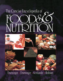 The Concise Encyclopedia of Foods & Nutrition by Audrey H. Ensminger, Marion Eugene Ensminger, James E. Konlande, John R.K. Robson, 9780367401764