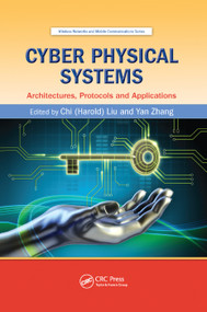 Cyber Physical Systems (Architectures, Protocols and Applications) by Chi (Harold) Liu, Yan Zhang, 9780367377113