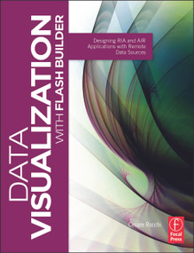 Data Visualization with Flash Builder (Designing RIA and AIR Applications with Remote Data Sources) - 9780240815039 by Cesare Rocchi, 9780240815039