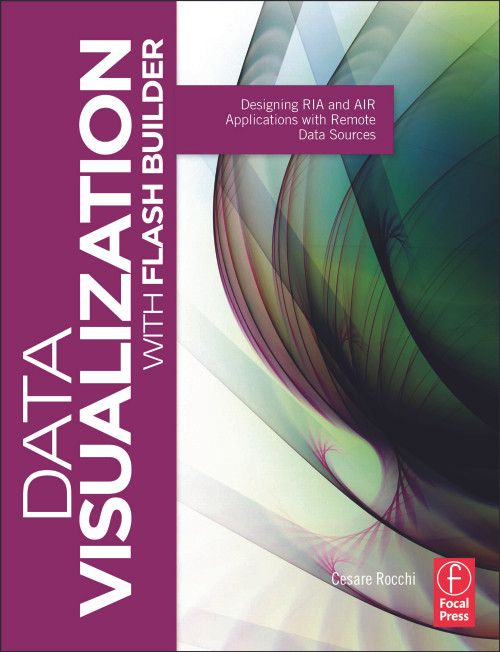 Data Visualization with Flash Builder (Designing RIA and AIR Applications with Remote Data Sources) - 9780240815039 by Cesare Rocchi, 9780240815039