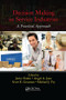 Decision Making in Service Industries (A Practical Approach) by Javier Faulin, Angel A. Juan, Scott E. Grasman, Michael J. Fry, 9781138073685