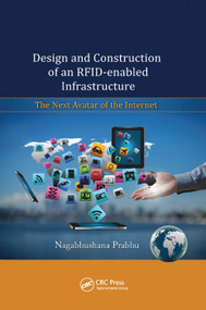 Design and Construction of an RFID-enabled Infrastructure (The Next Avatar of the Internet) by Nagabhushana Prabhu, 9780367379186