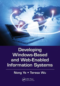 Developing Windows-Based and Web-Enabled Information Systems by Nong Ye, Teresa Wu, 9781138073777