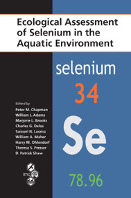 Ecological Assessment of Selenium in the Aquatic Environment by Peter M. Chapman, William J. Adams, Marjorie Brooks, Charles G. Delos, Samuel N. Luoma, William A. Maher, Harry M. Ohlendorf, Theresa S. Presser, Patrick Shaw, 9780367384135