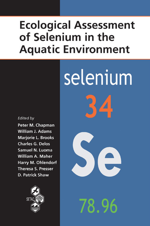Ecological Assessment of Selenium in the Aquatic Environment by Peter M. Chapman, William J. Adams, Marjorie Brooks, Charles G. Delos, Samuel N. Luoma, William A. Maher, Harry M. Ohlendorf, Theresa S. Presser, Patrick Shaw, 9780367384135