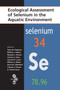 Ecological Assessment of Selenium in the Aquatic Environment by Peter M. Chapman, William J. Adams, Marjorie Brooks, Charles G. Delos, Samuel N. Luoma, William A. Maher, Harry M. Ohlendorf, Theresa S. Presser, Patrick Shaw, 9780367384135