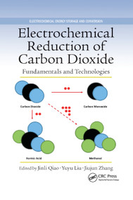 Electrochemical Reduction of Carbon Dioxide (Fundamentals and Technologies) by Jinli Qiao, Yuyu Liu, Jiujun Zhang, 9780367870836