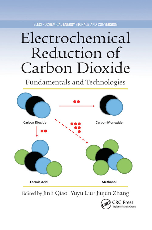 Electrochemical Reduction of Carbon Dioxide (Fundamentals and Technologies) by Jinli Qiao, Yuyu Liu, Jiujun Zhang, 9780367870836