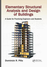 Elementary Structural Analysis and Design of Buildings (A Guide for Practicing Engineers and Students) by Dominick Pilla, 9780367028046