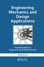 Engineering Mechanics and Design Applications (Transdisciplinary Engineering Fundamentals) by Atila Ertas, 9781138382053