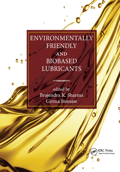 Environmentally Friendly and Biobased Lubricants by Brajendra K. Sharma, Girma Biresaw, 9780367869588