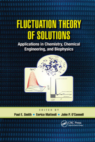 Fluctuation Theory of Solutions (Applications in Chemistry, Chemical Engineering, and Biophysics) by Paul E. Smith, Enrico Matteoli, John P. O' Connell, 9780367380342