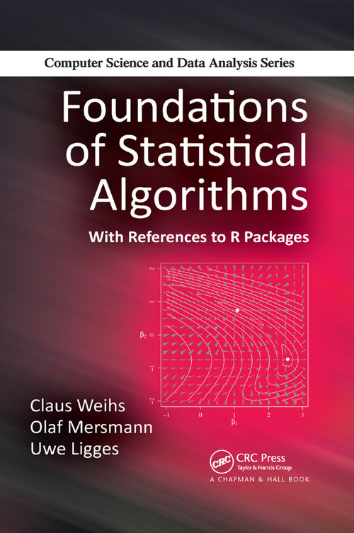 Foundations of Statistical Algorithms (With References to R Packages) by Claus Weihs, Olaf Mersmann, Uwe Ligges, 9780367379094
