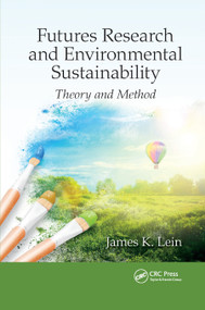 Futures Research and Environmental Sustainability (Theory and Method) by James K. Lein, 9780367872632