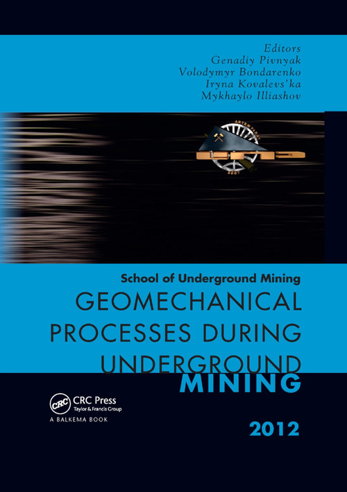 Geomechanical Processes during Underground Mining (School of Underground Mining 2012) by Volodymyr Bondarenko, Iryna Kovalevs'ka, Mykhaylo Illiashov, Genadiy Pivnyak, 9780367380915