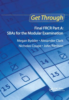 Get Through Final FRCR Part A: SBAs for the Modular Examination by Megan Bydder, Alexander Clark, Nicholas Coupe, John Pattison, 9781853158490