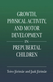 Growth, Physical Activity, and Motor Development in Prepubertal Children by Toivo Jurimae, Jaak Jurimae, 9780367397302