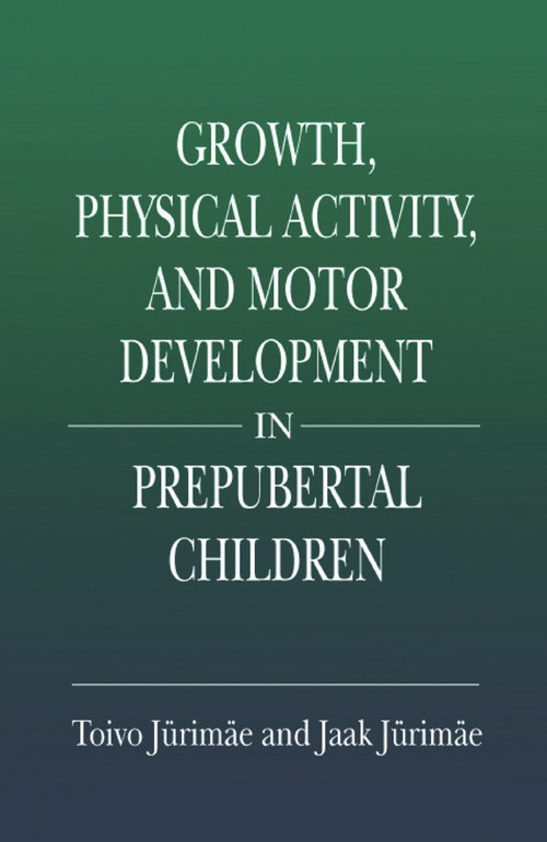 Growth, Physical Activity, and Motor Development in Prepubertal Children by Toivo Jurimae, Jaak Jurimae, 9780367397302