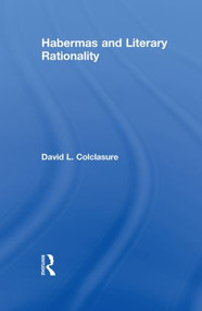 Habermas and Literary Rationality - 9780415848107 by David L. Colclasure, 9780415848107