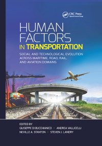 Human Factors in Transportation (Social and Technological Evolution Across Maritime, Road, Rail, and Aviation Domains) by Giuseppe Di Bucchianico, Andrea Vallicelli, Neville A. Stanton, Steven J. Landry, 9780367873226