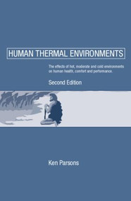 Human Thermal Environments (The Effects of Hot, Moderate, and Cold Environments on Human Health, Comfort and Performance, Second Edition) by Ken Parsons, 9780415237932