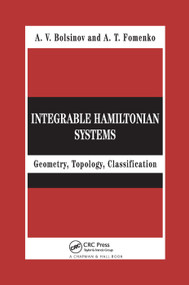 Integrable Hamiltonian Systems (Geometry, Topology, Classification) by A.V. Bolsinov, A.T. Fomenko, 9780367394509