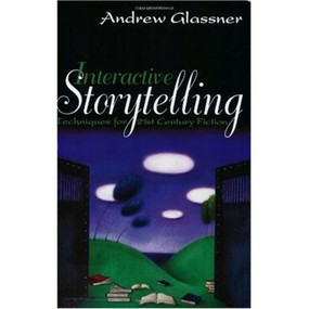 Interactive Storytelling (Techniques for 21st Century Fiction) by Andrew Glassner, 9781568812212