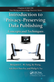 Introduction to Privacy-Preserving Data Publishing (Concepts and Techniques) by Benjamin C.M. Fung, Ke Wang, Ada Wai-Chee Fu, Philip S. Yu, 9780367383756