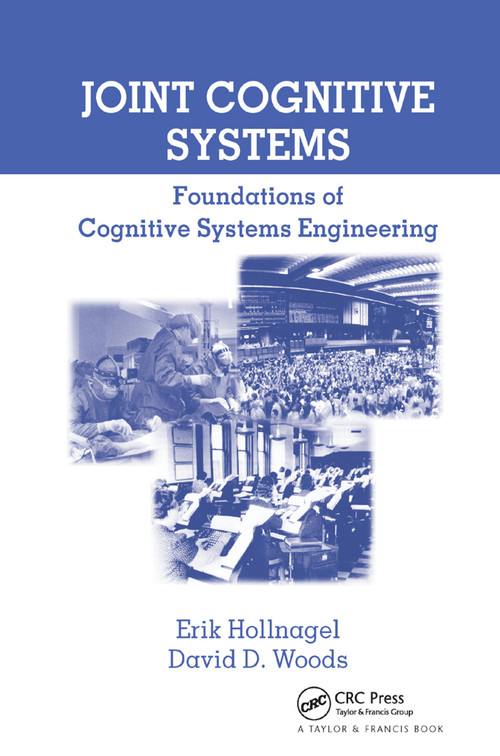 Joint Cognitive Systems (Foundations of Cognitive Systems Engineering) by Erik Hollnagel, David D. Woods, 9780367864200