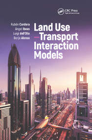 Land Use-Transport Interaction Models by Rubén Cordera, Ángel Ibeas, Luigi dell'Olio, Borja Alonso, 9780367884550